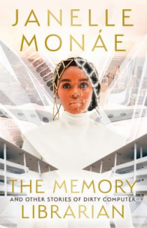 Book cover The Memory Librarian: And Other Stories of Dirty Computer by Janelle Monáe