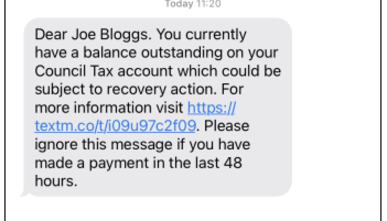 An example of a text from Westminster reading: Dear Joe Bloggs, you currently have a balance outstanding on your Council Tax account which could be subject to recovery action. For more information visit (website address).